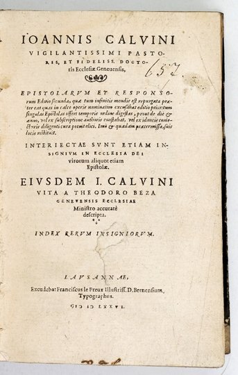 KALWIN Jan - Ioannis Calvini vigilantissimi pastoris, et fideliss. doctoris Ecclesiae Geneuensis, Epistolarvm et Responsorum Editio secunda, quae tum infinitis mendis est repurgata praeter eas quas in calce operis nominatim excusabat editio prior [...].