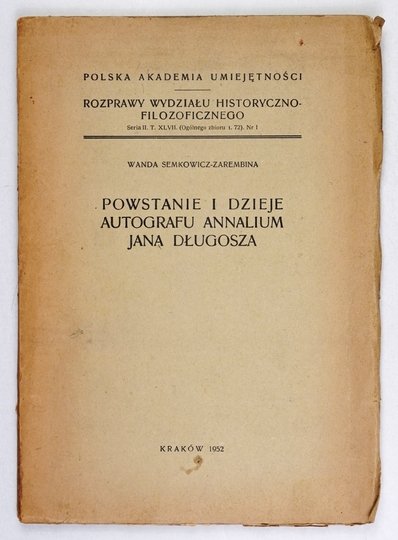 SEMKOWICZ-ZAREMBINA Wanda - Powstanie i dzieje autografu Annalium Jana Długosza.