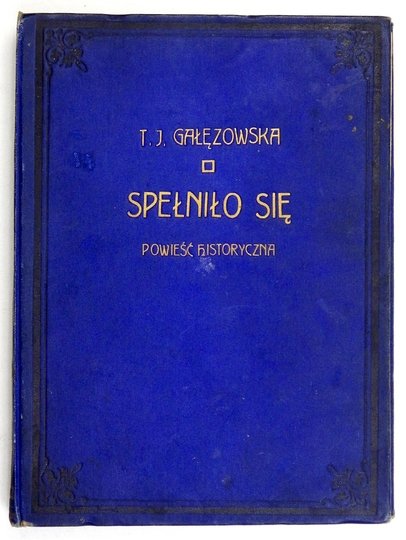 [PAPI Jadwiga Teresa] T. J. GAŁĘZOWSKA [pseud.] - Spełniło się. Powieść historyczna z czasów powstania kościuszkowskiego dla młodzieży. Z 6 rycinami. Wyd. II
