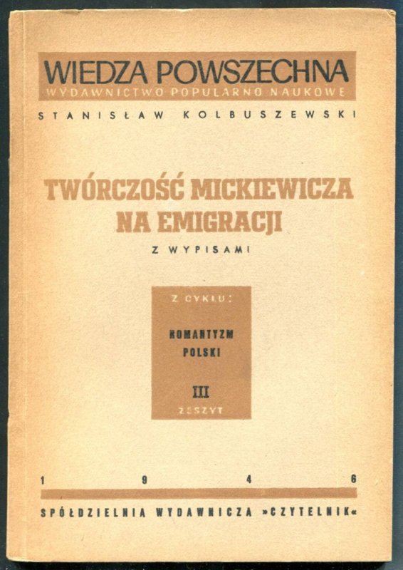 Kolbuszewski S Stanisław - Twórczość Mickiewicza w kraju i w Rosji. Z wypisami + Twórczość Mickiewicza na emigracji. Z wypisami