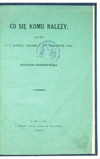 DZIEDUSZYCKI Maurycy - Co się komu należy. Słowo o P. Kornelu Ujejskim i o P. Wincentym Polu.