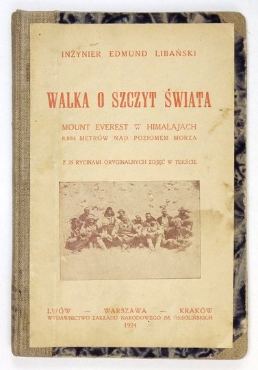 LIBAŃSKI Edmund - Walka o szczyt świata. Mount Everest w Himalajach, 8.884 metrów [!] nad poziomem morza. Z 25 rycinami oryginalnych zdjęć w tekście.