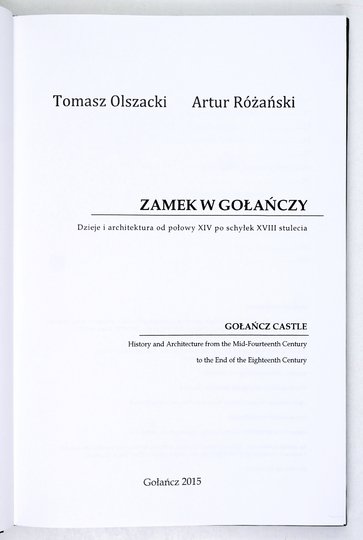OLSZACKI Tomasz, RÓŻAŃSKI Artur - Zamek w Gołańczy. Dzieje i architektura od połowy XIV po schyłek XVIII wieku