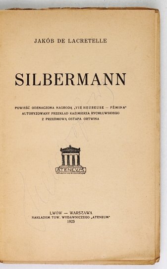 LACRETELLE Jakób de - Silbermann. Powieść odznaczona nagrodą &quot;Vie Heurese - Fémina&quot;. Autoryzowany przekład Kazimierza Rychłowskiego z przedmową Ostapa Ortwina.