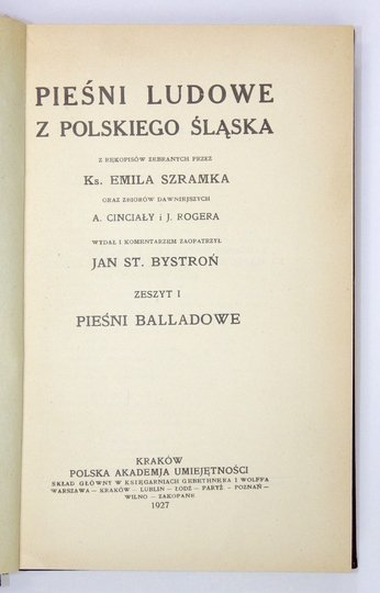 PIEŚNI ludowe z polskiego Śląska. Wyd. Jan St[anisław] Bystroń [t. 1], Józef Ligęza i Stefan Marian Stoiński [t. 2]. T. 1-2.
