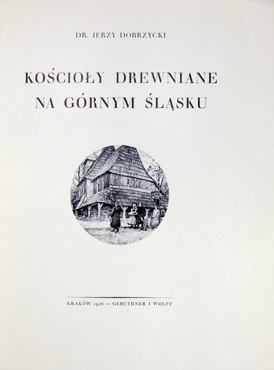 DOBRZYCKI Jerzy - Kościoły drewniane na Górnym Śląsku.
