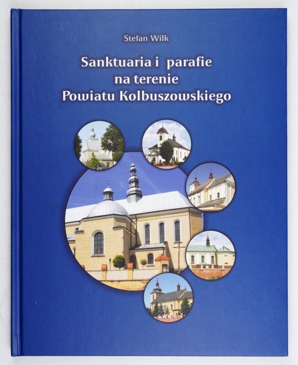 Wilk Stefan - Sanktuaria i parafie na terenie Powiatu Kolbuszowskiego