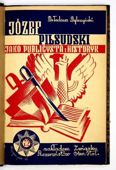 DYBCZYŃSKI Tadeusz - Józef Piłsudski jako publicysta i historyk. Szkic popularny.