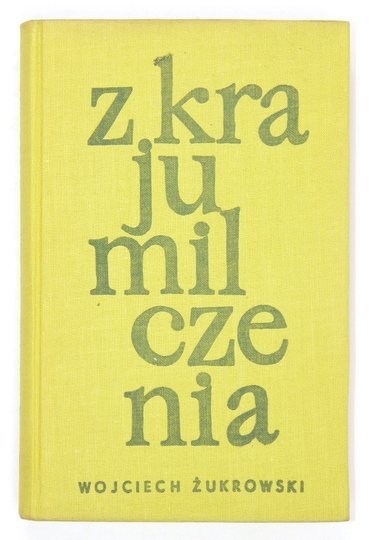ŻUKROWSKI Wojciech - Z kraju milczenia. Wybór opowiadań. Obwolutę i okładkę proj. Krystyna Filipowska