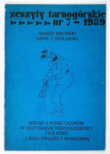 WROŃSKI Marek, STOLARSKI Rafał E. - Wkład 3 Pułku Ułanów w odzyskaniu niepodległości 1918 roku i jego związki z Warszawą.