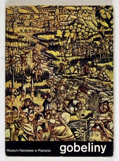 Muzeum Narodowe w Poznaniu. Gobeliny. Katalog zbiorów oprac. Aleksandra Wasilkowska.