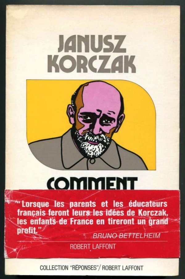 Korczak Janusz - Comment Aimer un Enfant. Traduit du polonais par Zofia Bobowicz. Prefaces de Bruno Bettelheim et du Pr. S. Tomkiewicz. [tytuł oryginału: Jak kochać dziecko].