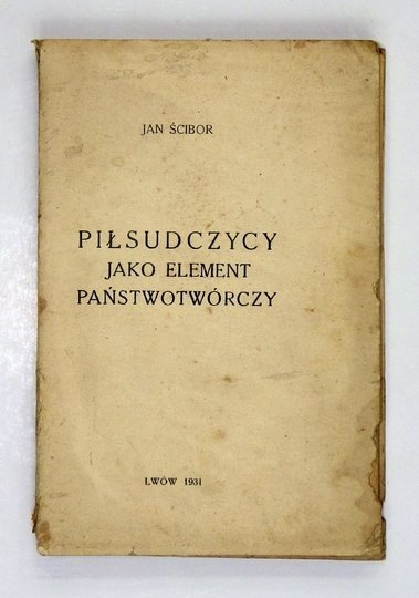 ŚCIBOR Jan - Piłsudczycy jako element państwowotwórczy.