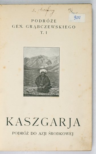 GRĄBCZEWSKI Bronisław - Kaszgarja, kraj i ludzie. Podróż do Azji Środkowej. Z portretem autora, 65 ilustracjami i mapą.