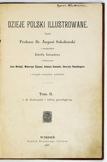 SOKOŁOWSKI August - Dzieje Polski illustrowane. Napisał ... z współudziałem Adolfa Inlendera z illustracyami Jana Matejki, Wakerego Eljasza, Juliusza Kossaka, Henryka Rauchingera i innych artystów polskich. [wzornik księgarski].