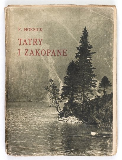 HOESICK Ferdynand - Tatry i Zakopane. Przeszłość i teraźniejszość. [Cz. 1: Do Goszczyńskiego i Pola]