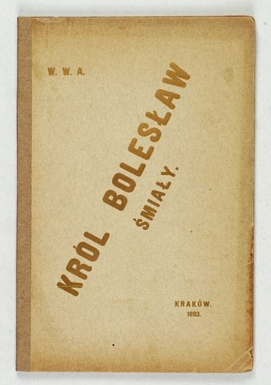 ANTONIEWICZ Wacław Woysym - Król Bolesław Śmiały. Dramat historyczny w pięciu aktach
