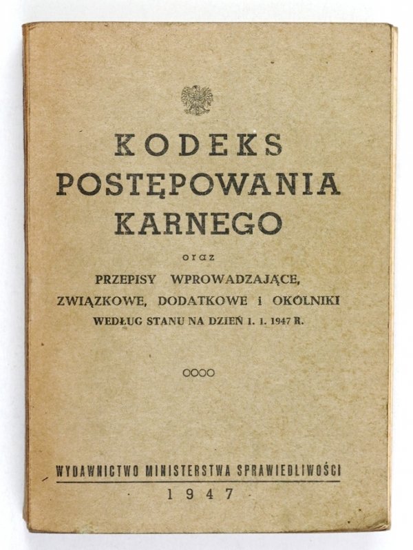 Kodeks postępowania karnego oraz przepisy wprowadzające, związkowe, dodatkowe i okólniki według stanu na dzień 1 I 1947