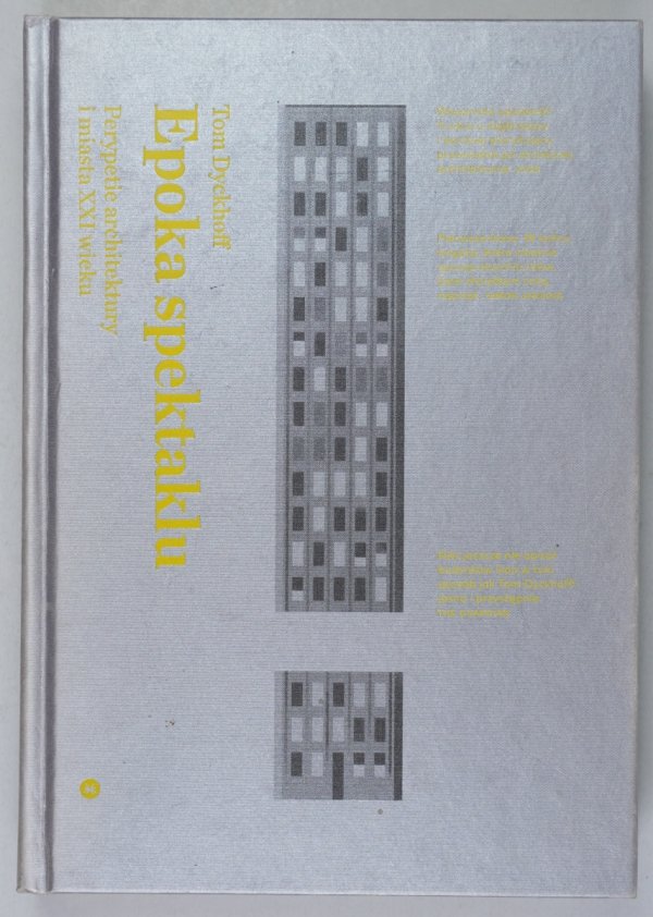 Dyckhoff Tom - Epoka spektaklu. Perypetie architektury i miasta XXI wieku. Przeł. Agnieszka Rasmus-Zgorzelska