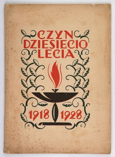 MOŚCICKI Henryk, ŁOZA Stanisław - Czyn dziesięciolecia. Krótki rys historyczny pierwszego dziesięciolecia niepodległej