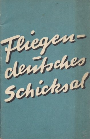 Fligen - Deutsches Schicksal. Im Auftrag des Reichsministers der Luftfahrt und Oberbefehlshabers der Luftwaffe im Einvernehmen mit dem Reichsminister fur Wissenschaft, Erziehung und Volksbildung dem Jugendfuhrer des Deutschen reiches und dem reichsjugendf