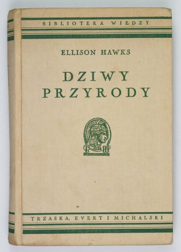 Hawks Ellison - Dziwy przyrody. [...] Przeł. Feliks Rutkowski. Wyd. II [1937] Biblioteka Wiedzy, t. 15