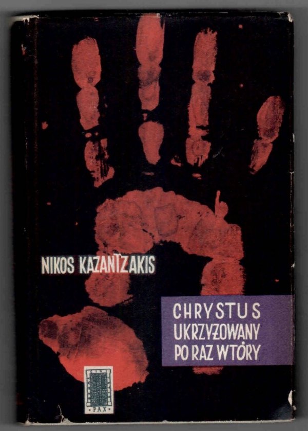 Kazantzakis Nikos - Chrystus ukrzyżowany po raz wtóry. [Obwolutę, okładkę i stronę tytułową proj. Tadeusz Niemirski]