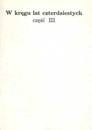 W kręgu lat czterdziestych część III