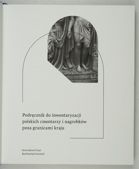 CZYŻ Sylwia Anna, GUTOWSKI Bartłomiej - Podręcznik do inwentaryzacji polskich cmentarzy i nagrobków poza granicami kraju.