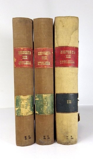 CZECHOWSKI Aleksander - Historya XIX stulecia. Dzieje polityki, literatury, sztuki, nauki, przemysłu i t. p., opracowane na podstawie najnowszych badań i objaśnione licznemi ilustracyami. Pod red. ... T. 1-3.