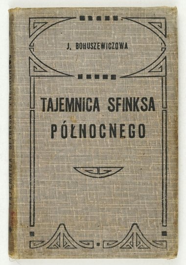BOHUSZEWICZOWA J[adwiga] - Tajemnica Sfinksa Północnego. Opowiadanie trapera.