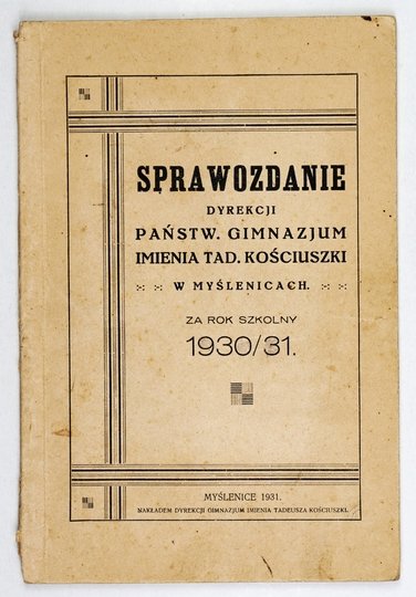 [MYŚLENICE, Państwowe Gimnazjum im. Tadeusza Kościuszki]. Sprawozdanie Dyrekcji ... za rok szkolny 1930/31.