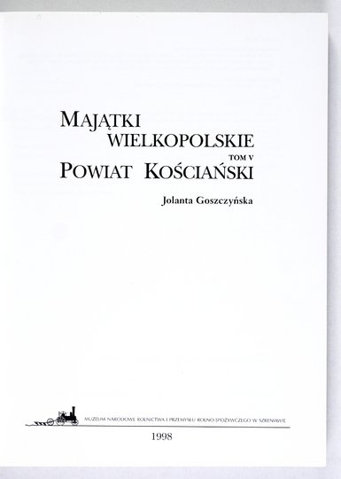 MAJĄTKI wielkopolskie. T. 5: Powiat Kościański. Jolanta Goszczyńska
