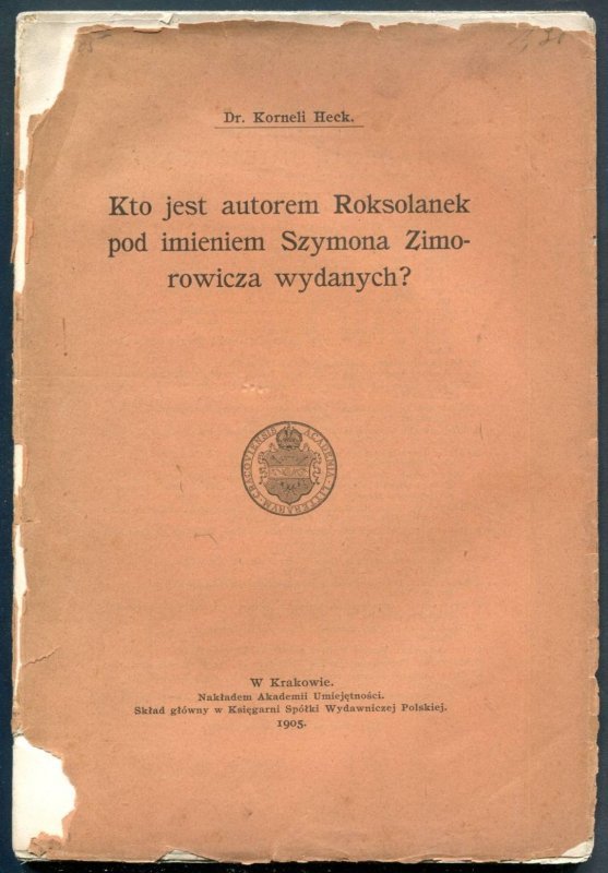 Heck Korneli - Kto jest autorem Roksolanek pod imieniem Szymona Zimorowicza wydanych?