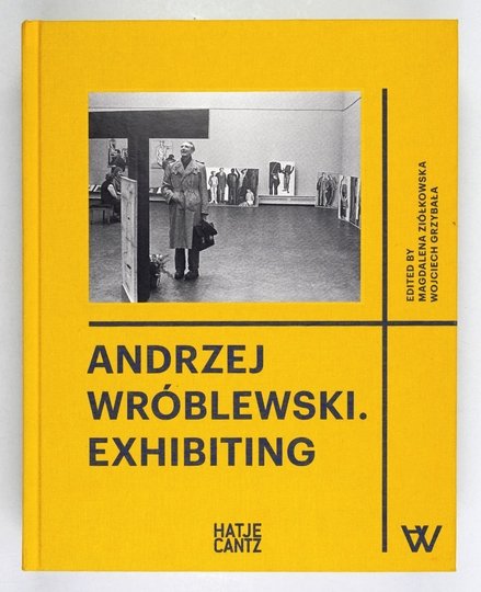 [WRÓBLEWSKI Andrzej]. Andrzej Wróblewski exhibiting. Edited by Magdalena Ziółkowska, Wojciech Grzybała