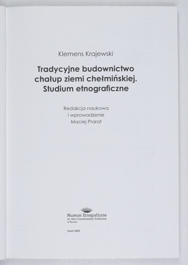 Krajewski Klemens - Tradycyjne budownictwo chałup ziemi chełmińskiej. Studium etnograficzne. Redakcja naukowa i wprowadzenie Maciej Prarat