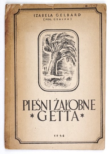 [CZAJKA-STACHOWICZ Izabela]. Izabela Gelbard (por. Czajka) [pseud.] - Pieśni żałobne getta.