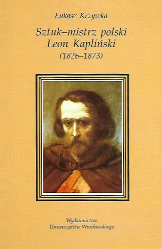 Krzywka Łukasz - Sztuk-mistrz polski Leon Kapliński (1826-1873)