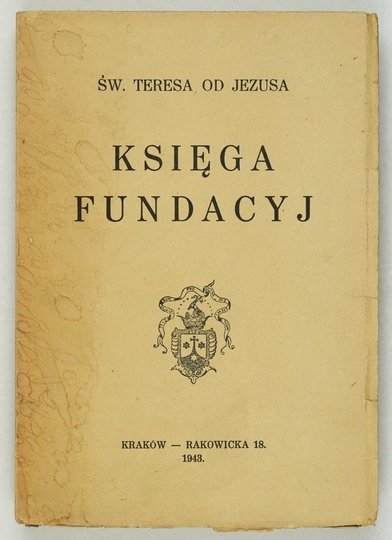 ŚW. TERESA od Jezusa - Dzieła. Wydanie zbiorowe. T. 4: Księga fundacyj. Z hiszpańskiego przetłumaczył Henryk Piotr Kossowski. Przejrzał i uzupełnił według hiszpańskiego krytycznego wydania dzieł św. Teresy O. Bernard od Matki Bożej karmelita bosy.