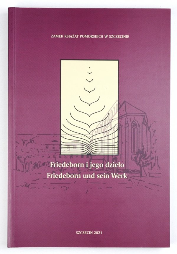 Friedeborn i jego dzieło/ Friedeborn und sein Werk. Praca zbiorowa pod redakcją Pawła Guta