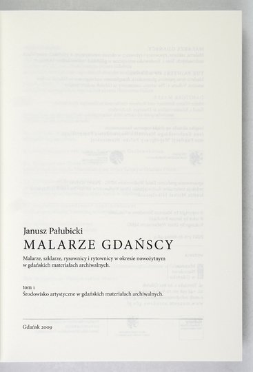 PAŁUBICKI Janusz - Malarze gdańscy. Malarze, szklarze, rysownicy i rytownicy w okresie nowożytnym w gdańskich materiałach archiwalnych. T. 1-2