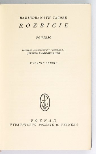 TAGORE Rabindranath - Rozbicie. Powieść. Przeł. z oryg. Jerzy Bandrowski