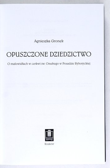 GRONEK Agnieszka - Opuszczone dziedzictwo. O malowidłach w cerkwi św. Onufrego w Posadzie Rybotyckiej