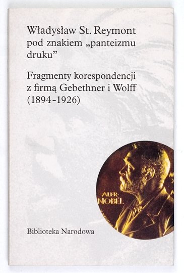 REYMONT Władysław St[anisław] - Władysław St. Reymont pod znakiem "panteizmu druku". Fragmenty korespondencji z firmą Gebethner i Wolff (1894-1926). Oprac. i przypisami opatrzyła Barbara Koc.