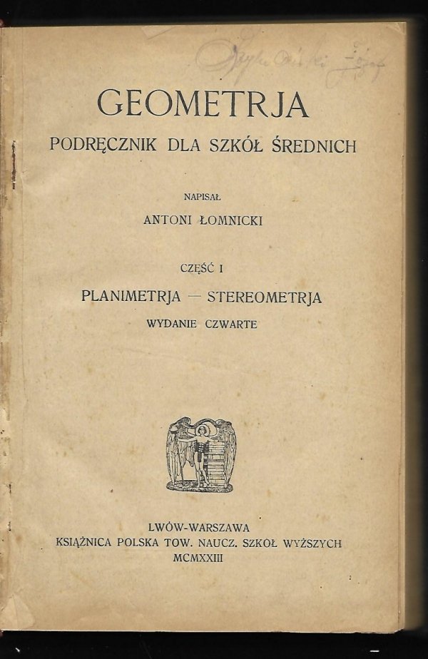 [Geometria] Łomnicki Antoni - Geometrja. Podręcznik dla szkół średnich. Napisał... Cz. I: Planimetrja - stereometrja. Wyd. IV