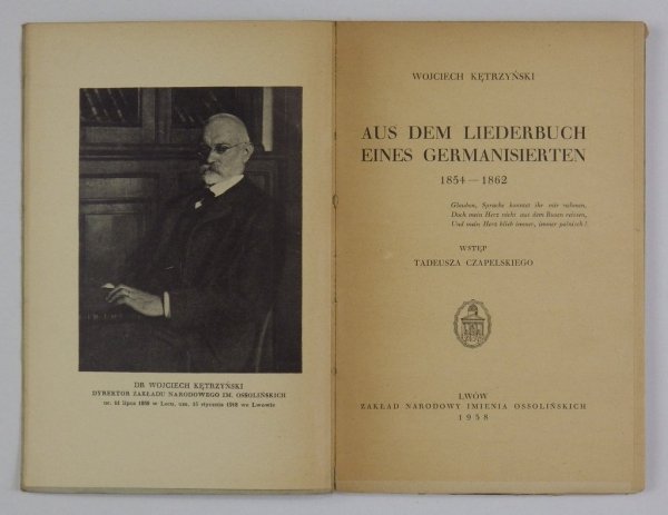 Wojciech Kętrzyński - Aus dem Liederbuch eines Germanisierten 1854-1862. Wstęp Tadeusza Czapelskiego.