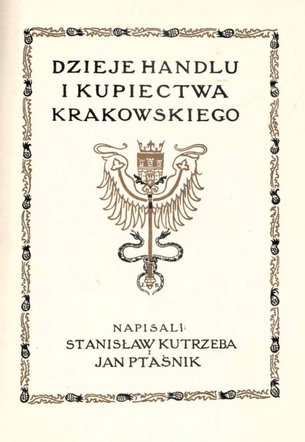 Rocznik Krakowski. Pod red. Stanisława Krzyżanowskiego. T.14: Kutrzeba Stanisław, Ptaśnik Jan - Dzieje handlu i kupiectwa krakowskiego