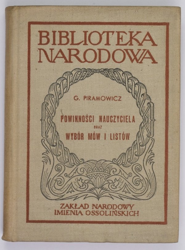 PIRAMOWICZ Grzegorz - Powinności nauczyciela oraz Wybór mów i listów. Oprac. i wstępem opatrzyła Kamilla Mrozowska [BN]