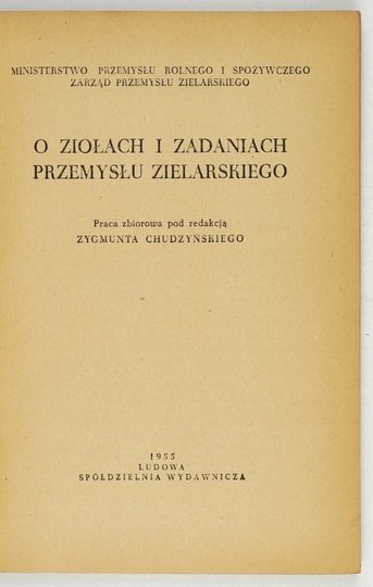 CHUDZYŃSKI Zygmunt - O ziołach i zadaniach przemysłu zielarskiego. Praca zbiorowa pod red. ...