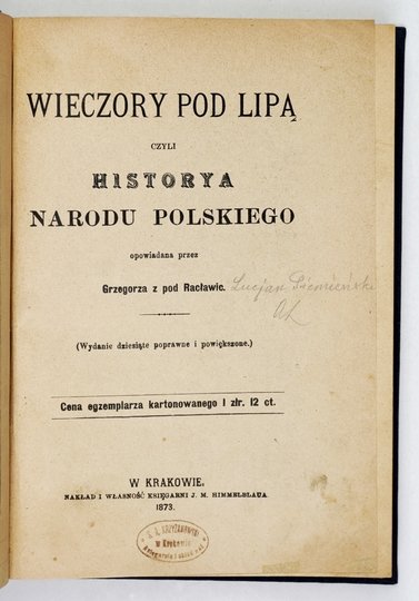 [SIEMIEŃSKI Lucjan Hipolit] - Wieczory pod lipą czyli historya narodu polskiego, opowiadana przez Grzegorza z pod Racławic [pseud.]. (Wyd. X poprawne i powiększone).